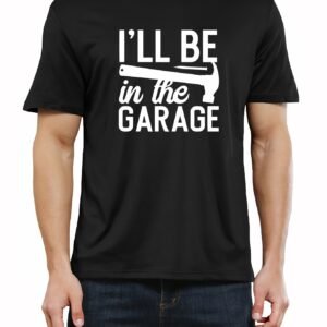 I'll Be In The Garage Printed T-shirt, Men's T-shirt, Summer Casual Short Sleeved T-shirt